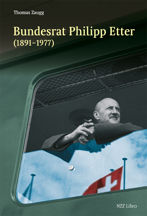 Zaugg, Thomas: Bundesrat Philipp Etter (1891-1977)