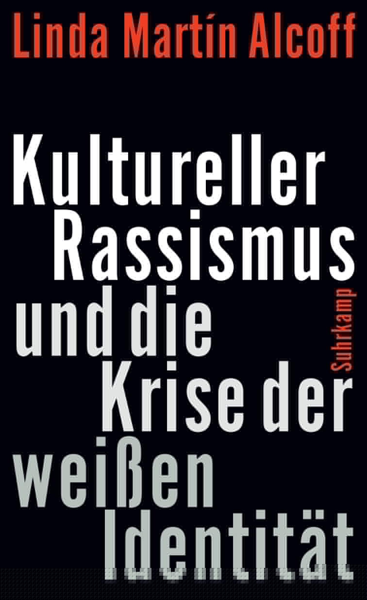 von Linda Martín Alcoff, übersetzt von Christine Pries: Kultureller Rassismus und die Krise der weißen Identität -  Zeitgeschichte & Politik 