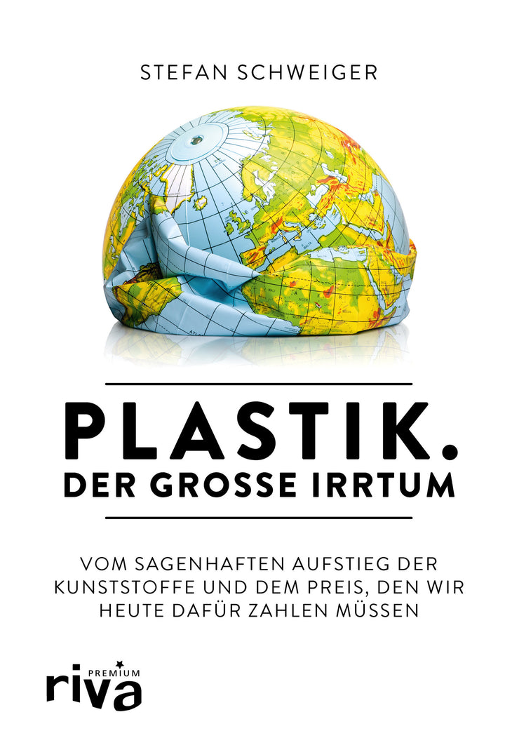 Schweiger, Stefan: Plastik. Der große Irrtum - Vom sagenhaften Aufstieg der Kunststoffe und dem Preis, den wir heute dafür bezahlen müssen